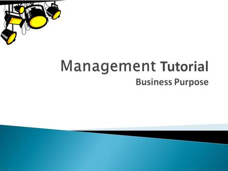  Appreciate the importance of business purpose  Identify the elements of business purpose  Appreciate the difference between customer and company view.