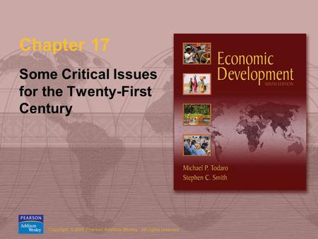 Copyright © 2006 Pearson Addison-Wesley. All rights reserved. Chapter 17 Some Critical Issues for the Twenty-First Century.