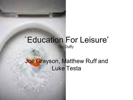 `Education For Leisure’ By Duffy Joe Grayson, Matthew Ruff and Luke Testa.