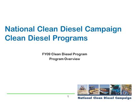 1 National Clean Diesel Campaign Clean Diesel Programs FY09 Clean Diesel Program Program Overview.