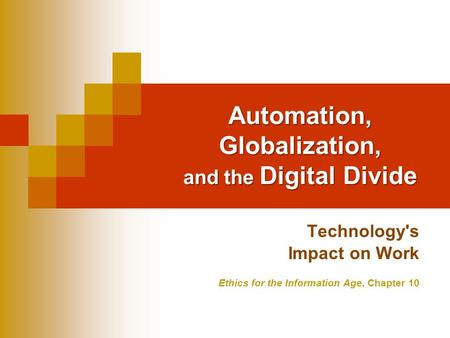 Automation, Globalization, and the Digital Divide Technology's Impact on Work Ethics for the Information Age, Chapter 10.