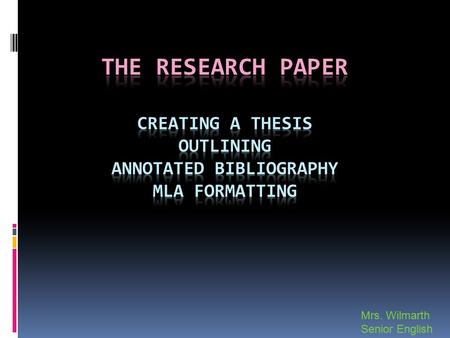 Mrs. Wilmarth Senior English.  Although you should have chosen and presented a possible topic of your research paper last year on your Plan of Action,