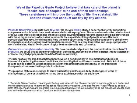 1 We of the Papel de Gente Project believe that take care of the planet is to take care of peoples’ mind and of their relationships. These carefulness.