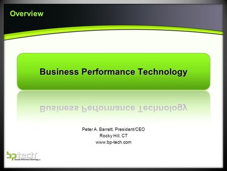 Overview Peter A. Barrett, President/CEO Rocky Hill, CT www.bp-tech.com.