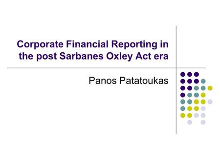 Corporate Financial Reporting in the post Sarbanes Oxley Act era Panos Patatoukas.