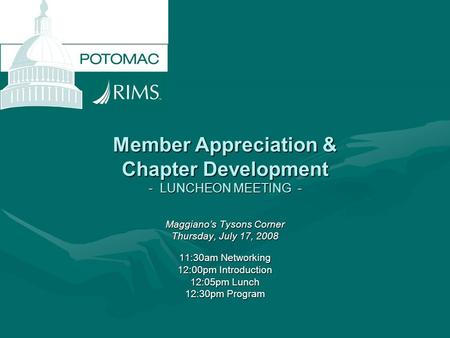 Member Appreciation & Chapter Development - LUNCHEON MEETING - Maggiano’s Tysons Corner Thursday, July 17, 2008 11:30am Networking 12:00pm Introduction.