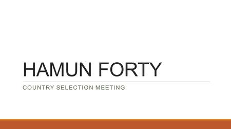 HAMUN FORTY COUNTRY SELECTION MEETING. Introductions.