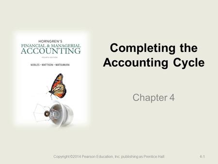 Completing the Accounting Cycle Chapter 4 4-1Copyright ©2014 Pearson Education, Inc. publishing as Prentice Hall.