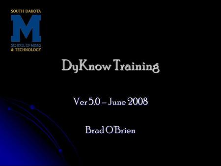 DyKnow Training Ver 5.0 – June 2008 Brad O’Brien.