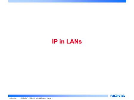 © NOKIADEFAULT.PPT / 22.08.1997 / AO page: 1 IP in LANs.