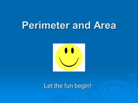 Perimeter and Area Let the fun begin! Summer 2003Betsy Bellinger and Stacey Spillman2 Why do I need to know this???  To find out the size of your foot.