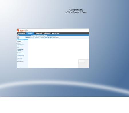 Using EasyBib to Take Research Notes. EasyBib - Notebook Feature To access Notebook, select the Notebook link underneath the title of your project.