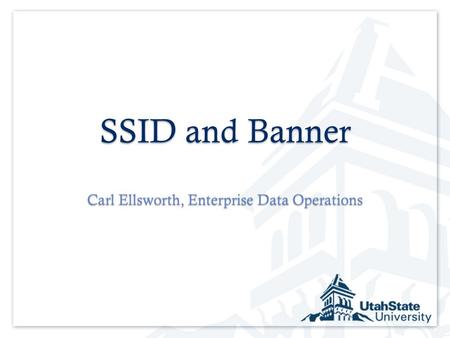 SSID and Banner Carl Ellsworth, Enterprise Data Operations.