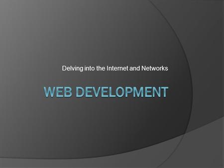 Delving into the Internet and Networks. In the beginning  ARPANET – set up for the military to have another network of communication  Pre-cursor to.