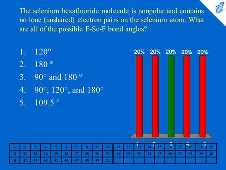 The selenium hexafluoride molecule is nonpolar and contains no lone (unshared) electron pairs on the selenium atom. What are all of the possible F-Se-F.