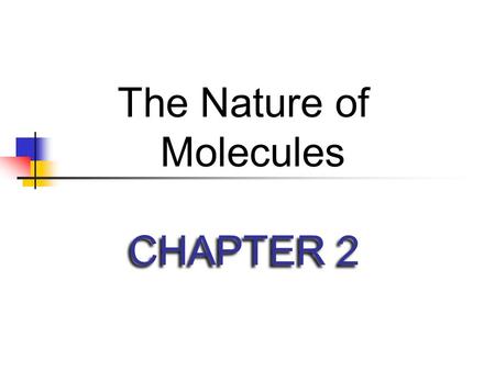 CHAPTER 2 The Nature of Molecules. Which Elements Are Most Significant To Biologists? Six of these plus a few other trace elements.