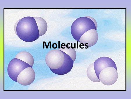 Molecules. Objectives Write the electron dot structure for an atom. Explain how covalent bonds form molecules.