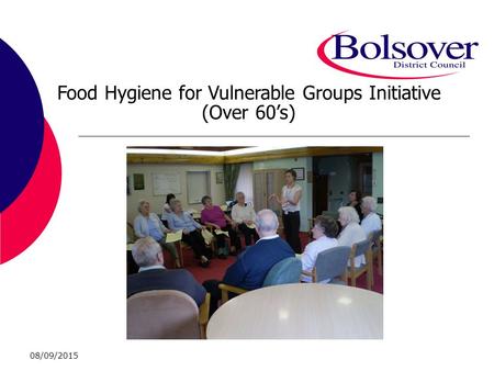 08/09/2015 Food Hygiene for Vulnerable Groups Initiative (Over 60’s)