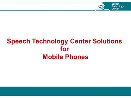 Speech Technology Center Solutions for Mobile Phones.