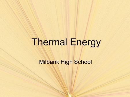 Thermal Energy Milbank High School. Sec. 12.1 Temperature and Thermal Energy Objectives –Describe the nature of thermal energy –Define temperature and.