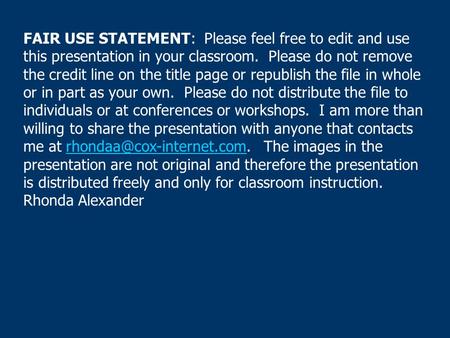 FAIR USE STATEMENT: Please feel free to edit and use this presentation in your classroom. Please do not remove the credit line on the title page or republish.