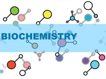 BIOCHEMISTRY.