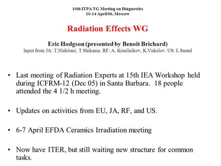 10th ITPA TG Meeting on Diagnostics 10-14 April 06, Moscow Radiation Effects WG Eric Hodgson (presented by Benoit Brichard) Input from JA: T.Nishitani,