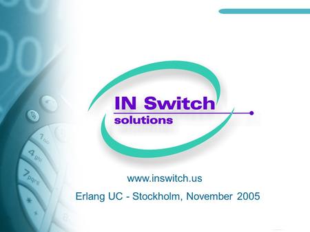 Www.inswitch.us Erlang UC - Stockholm, November 2005.