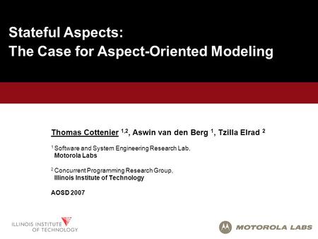 1 Thomas Cottenier 1,2, Aswin van den Berg 1, Tzilla Elrad 2 1 Software and System Engineering Research Lab, Motorola Labs 2 Concurrent Programming Research.