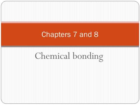 Chemical bonding Chapters 7 and 8. Valence Electrons Elements with similar chemical behavior have the same number of valence electrons. For the representative.