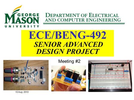 10 Aug 2010 ECE/BENG-492 SENIOR ADVANCED DESIGN PROJECT Meeting #2.