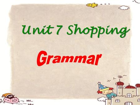 Unit 7 Shopping. Translate 1 、我想要去购物，但是我没有一些钱。 2 、那么你可以给他买一些邮票。 3 、我想要一些足球卡片。 4 、这里有一些新的卡片 5 、你有一些主意吗？ I'd like to go shopping, but I don't have any money.