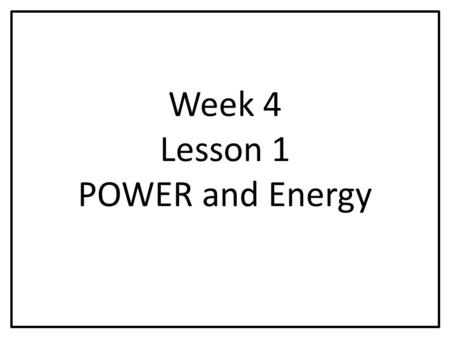 Week 4 Lesson 1 POWER and Energy. P = I x V Power = Current x Voltage Voltage = Potential Difference.