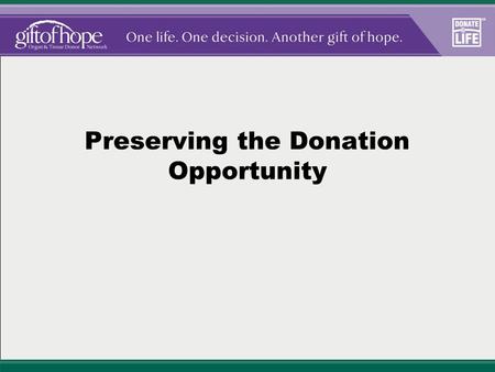 Preserving the Donation Opportunity. Shared Goals Maintain urine output Maintain oxygenation Maintain normothermia Maintain normoglycemia Prevent/treat.