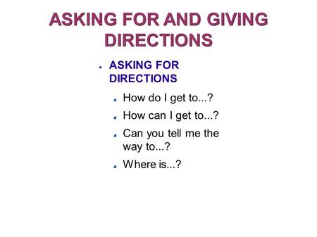 ASKING FOR AND GIVING DIRECTIONS