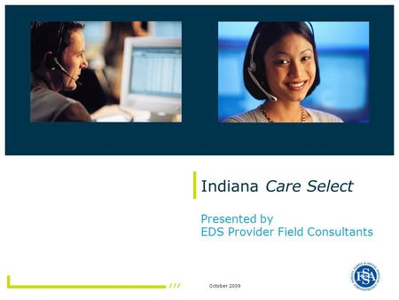 October 2009 Indiana Care Select Presented by EDS Provider Field Consultants.