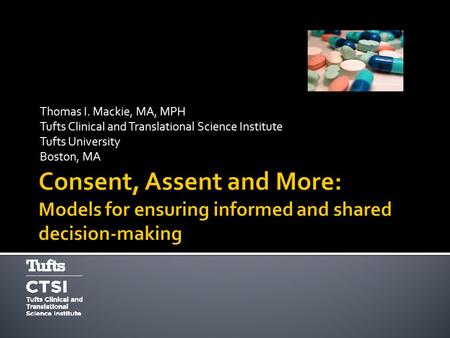 Thomas I. Mackie, MA, MPH Tufts Clinical and Translational Science Institute Tufts University Boston, MA.