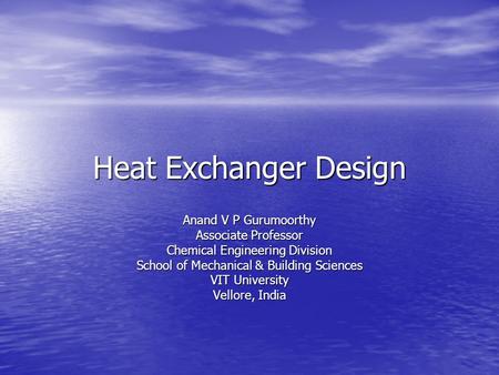 Heat Exchanger Design Anand V P Gurumoorthy Associate Professor