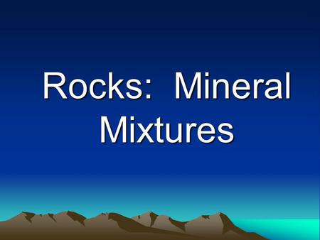 Rocks: Mineral Mixtures