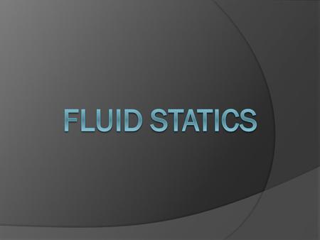 Fluid statics or hydrostatics is the branch of fluid mechanics that studies fluids at rest. It embraces the study of the conditions under which fluids.