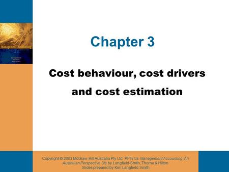 Copyright  2003 McGraw-Hill Australia Pty Ltd, PPTs t/a Management Accounting: An Australian Perspective 3/e by Langfield-Smith, Thorne & Hilton Slides.