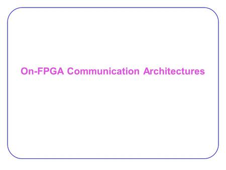 On-FPGA Communication Architectures