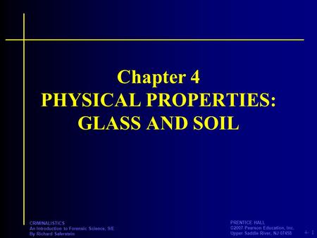 4- PRENTICE HALL ©2007 Pearson Education, Inc. Upper Saddle River, NJ 07458 CRIMINALISTICS An Introduction to Forensic Science, 9/E By Richard Saferstein.