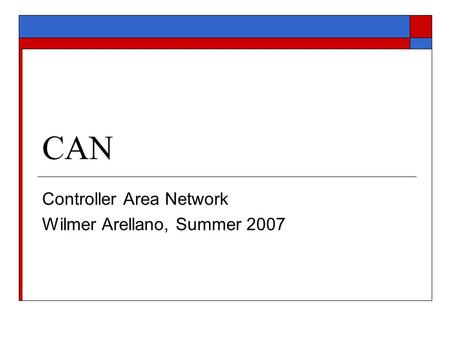 Controller Area Network Wilmer Arellano, Summer 2007