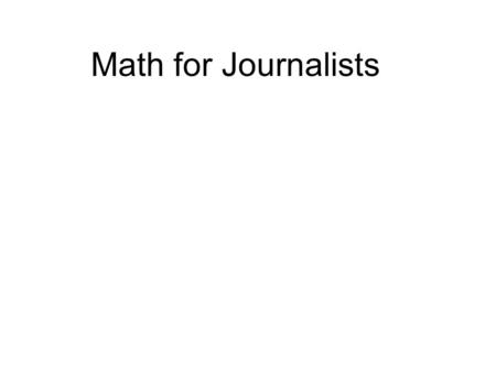 Math for Journalists The Journalism School’s budget for computer programs jumped from $5,500 to $7,300. By what percent did it increase? Percent difference.