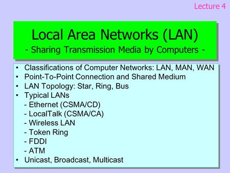 Local Area Networks (LAN) - Sharing Transmission Media by Computers - Classifications of Computer Networks: LAN, MAN, WAN Point-To-Point Connection and.