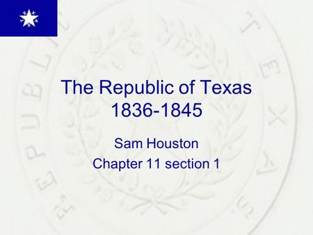 The Republic of Texas 1836-1845 Sam Houston Chapter 11 section 1.