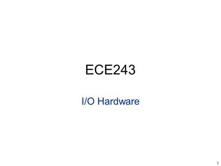 1 ECE243 I/O Hardware. 2 ECE243 Basic Components.