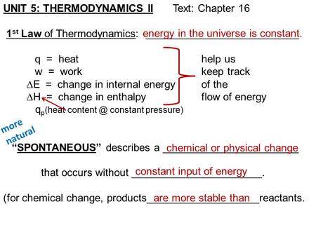 UNIT 5: THERMODYNAMICS II Text: Chapter 16 1 st Law of Thermodynamics: __________________________ q = heat help us w = work keep track  E = change in.