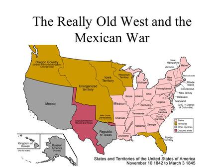 The Really Old West and the Mexican War. The Relentless Hunger for Land Land Pressure –1800: 5.3 million, 50% west of Appalachians –1850: 23 million,